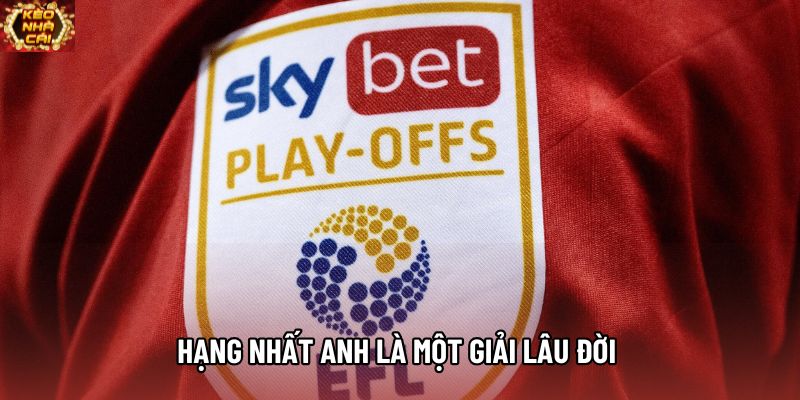 Hạng nhất Anh là một trong những giải đấu lâu đời nhất TG